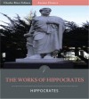 The Works of Hippocrates: 17 Works including the Hippocratic Oath, On the Surgery, Of the Epidemics, and More (Illustrated) - Hippocrates, Charles River Editors, Francis Adams
