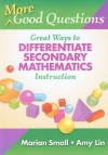 More Good Questions: Great Ways to Differentiate Secondary Mathematics Instruction - Marian Small, Amy Lin