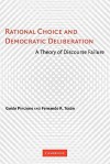 Rational Choice and Democratic Deliberation: A Theory of Discourse Failure - Guido Pincione, Fernando R. Teson