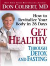 Get Healthy Through Detox and Fasting: How to Revitalize Your Body in 28 Days - Don Colbert