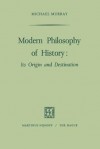 Modern Philosophy of History: Its Origin and Destination - M. Murray