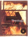 Constructive Theology: A Contemporary Approach to Classic Themes: A Project of The Workgroup On Constructive Christian Theology - Serene Jones