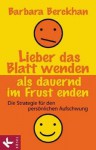 Lieber Das Blatt Wenden ALS Dauernd Im Frust Enden - Die Strategie Fr Den Persnlichen Aufschwung - Barbara Berckhan