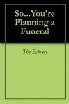 So...You're Planning a Funeral - The Editors