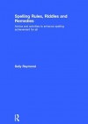 Spelling Rules, Riddles and Remedies: Advice and Activities to Enhance Spelling Achievement for All - Sally Raymond