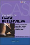 Vault Guide to the Case Interview, 4th Edition - Vault.Com Inc