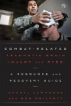 Combat-Related Traumatic Brain Injury and PTSD: A Resource and Recovery Guide (Military Life) - Cheryl Lawhorne, Don Philpott