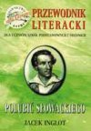 Polubić Słowackiego : przewodnik literacki dla uczniów szkół podstawowych i średnich - Jacek Inglot