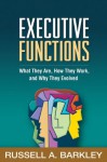 Executive Functions: What They Are, How They Work, and Why They Evolved - Russell A. Barkley