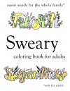 Sweary Coloring Book: Swear Word Colouring Book for Adults - Sweary Coloring Book