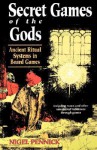 Secret Games of the Gods: Ancient Ritual Systems in Board Games - Nigel Pennick