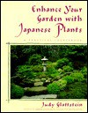 Enhance Your Garden with Japanese Plants: A Practical Sourcebook - Judy Glattstein, Deborah Baker, Hideo Shimizu