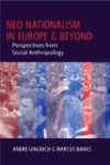 Neo Nationalism In Europe And Beyond: Perspectives From Social Anthropology - Marcus Banks, Andre Gingrich