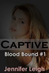 Captive (Blood Bound, #1) - Jennifer Leigh