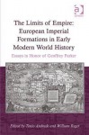 The Limits of Empire: European Imperial Formations in Early Modern World History: Essays in Honor of Geoffrey Parker - Tonio Andrade