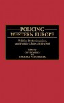 Policing Western Europe: Politics, Professionalism, and Public Order, 1850-1940 - Clive Emsley