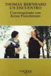 Thomas Bernhard, un encuentro: conversaciones con Krista Fleischmann - Thomas Bernhard, Krista Fleischmann