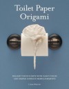 Toilet Paper Origami: Delight your Guests with Fancy Folds & Simple Surface Embellishments or Easy Origami for Hotels, Bed & Breakfasts, Cruise Ships & Creative Housekeepers (Crafts/Towel Folding) - Linda Wright