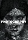 Photography: The Whole Story - Juliet Hacking