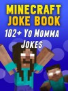 Minecraft Joke Book: 102+ Hilarious Yo Momma Jokes For Kids, Teens & Adults - Minecraft Guide Books