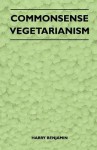 Commonsense Vegetarianism - Harry Benjamin