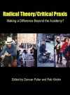 Radical Theory, Critical Praxis: Making a Difference Beyond the Academy - Duncan Fuller, Rob Kitchin