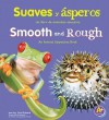 Suaves y Asperos/Smooth And Rough: Un Libro de Animales Opuestos/An Animal Opposites Book - Lisa Bullard