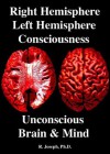 Right Hemisphere, Left Hemisphere, Consciousness & the Unconscious, Brain and Mind - R. Joseph