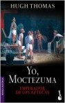 Yo, Moctezuma, Emperador de los Aztecas - Hugh Thomas