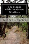 The House with the Green Shutters - George Douglas