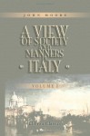 A View of Society and Manners in Italy: With Anecdotes Relating to Some Eminent Characters. Volume 1 - John Moore