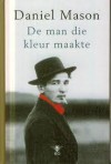 De man die kleur maakte - Daniel Mason