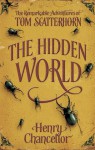 The Hidden World (The Remarkable Adventures of Tom Scatterhorn 2) (Secret Adventures of Tom Scatt) - Henry Chancellor