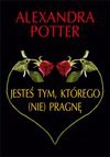 Jesteś tym, którego (nie) pragnę... - Alexandra Potter