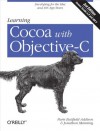 Learning Cocoa with Objective-C: Developing for the Mac and iOS App Stores - Paris Buttfield-Addison, Jonathon Manning, Tim Nugent