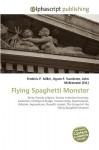 Flying Spaghetti Monster - Agnes F. Vandome, John McBrewster, Sam B Miller II