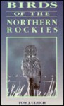 Birds of the Northern Rockies - Tom J. Ulrich