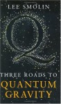 Three Roads To Quantum Gravity - Lee Smolin