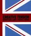 Creative Tension: British Art, 1900 1950 - Stephen Whittle, Adrian Jenkins