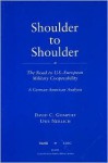 Shoulder to Shoulder: The Road to U.S.-European Military Cooperability-A German American Analysis - David C. Gompert