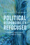 Political Responsibility Refocused: Thinking Justice After Iris Marion Young - Genevieve Fuji Johnson, Loralea Michaelis