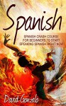 Spanish: Spanish Crash Course For Beginners To Start Speaking Spanish Right Now (Spanish Books) - David Gonzalo, Spanish