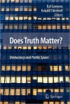 Does Truth Matter?: Democracy and Public Space - Ronald Tinnevelt, Raf Geenens