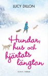 Hundar, hus och hjärtats längtan - Lucy Dillon, Marianne Mattsson