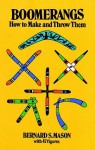 Boomerangs: How to Make and Throw Them - Bernard S. Mason