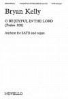 O Be Joyful in the Lord: Psalm 100 - Bryan Kelly