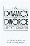 The Dynamics of Divorce: A Life Cycle Perspective - Florence W. Kaslow