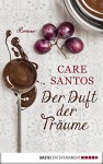 Der Duft der Träume: Roman (Allgemeine Reihe. Bastei Lübbe Taschenbücher) - Care Santos, Stefanie Karg