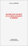 Maurice Blanchot Et Le Doeplacement D'orphee (French Edition) - Chantal Michel