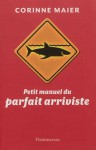 Petit Manuel du Parfait Arriviste - Corinne Maier